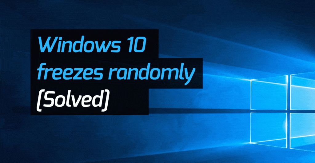 How do I fix sudden freeze on Windows 10