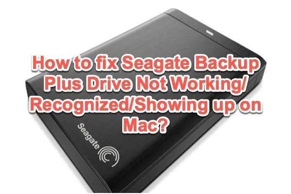 Why won't my Seagate Backup Plus is not recognized