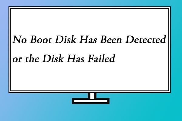 What does no boot disk has been detected or disk has failed mean