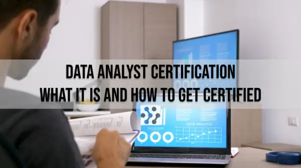 Data Analyst Certification: What It Is and How to Get Certified