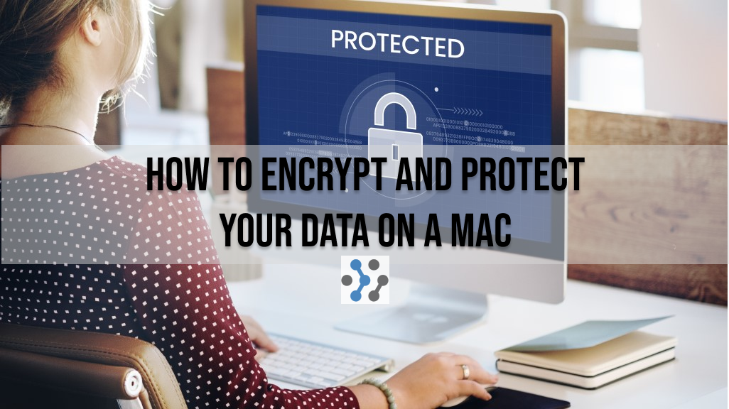 How to Encrypt and Protect Your Data on a Mac