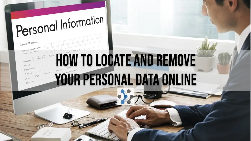How to Locate and Remove Your Personal Data Online