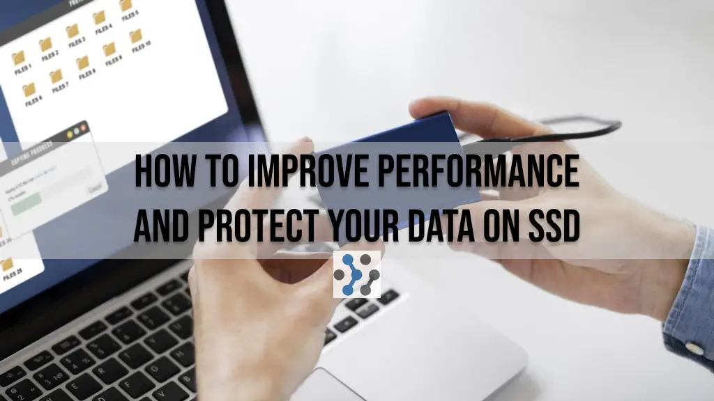 How to improve performance and protect your data on SSD