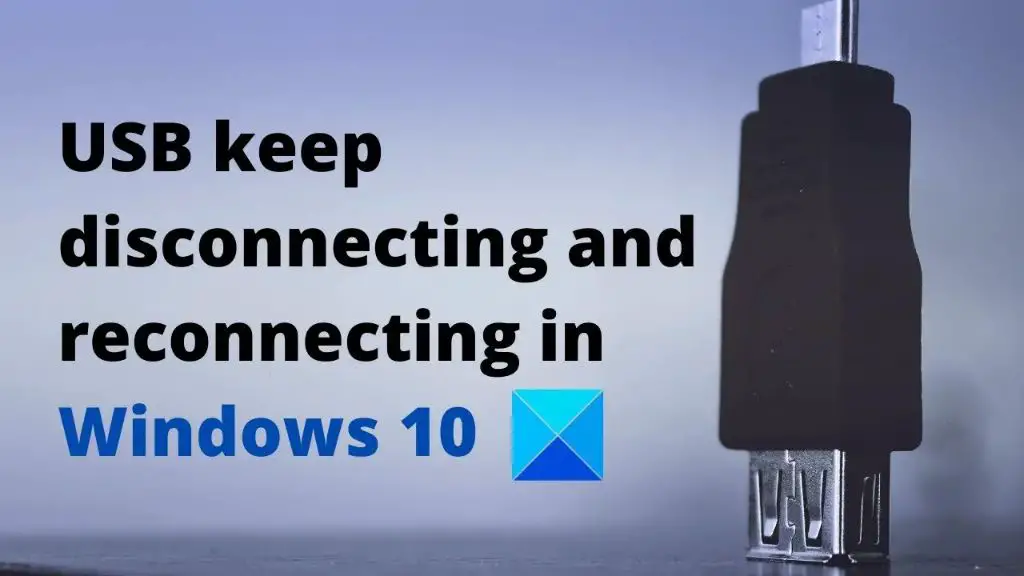 Why does my USB drive keep disconnecting and reconnecting Windows 10