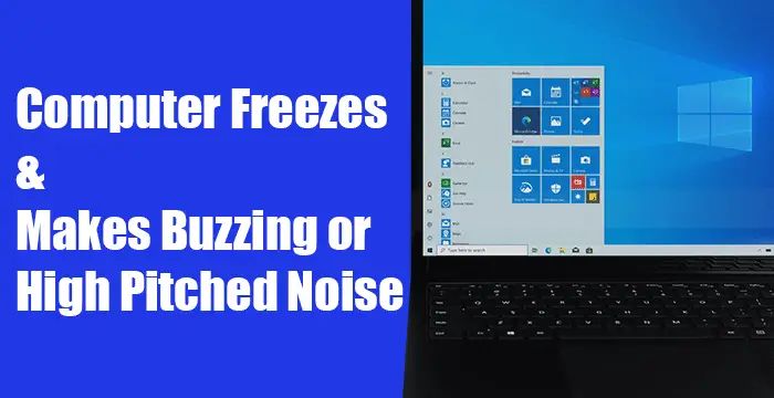Why does my computer freeze and make a buzzing noise Windows 7