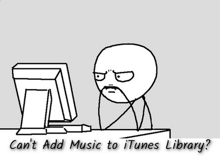 Why can't I add music to my iTunes library